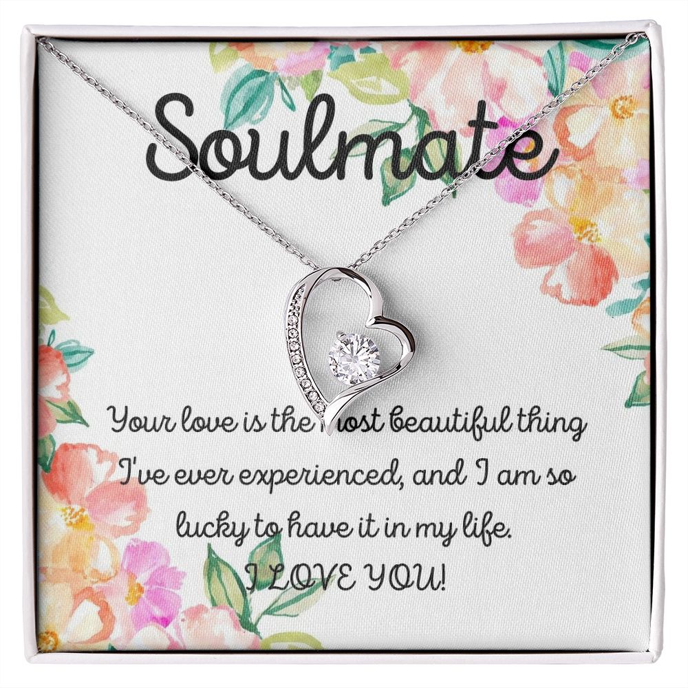 Soulmate | Your Love is the most beautiful thing I've ever experienced, and I am so lucky to have it in my life - Forever Love Necklace