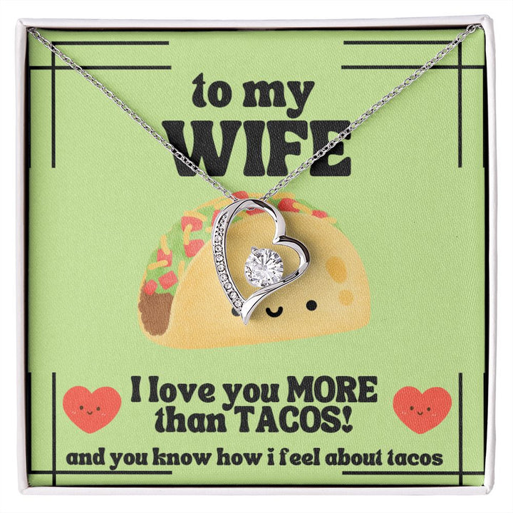 To My Wife | I love you more than tacos. And you know how I feel about tacos - Forever Love Necklace