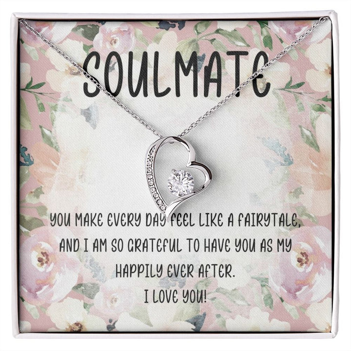 Soulmate | You make every day feel like a fairytale and I am so grateful to have you as my happily ever after - Forever Love Necklace