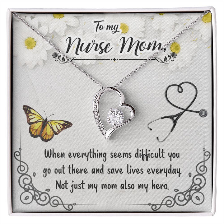 To My Nurse Mom | When everything seems difficult you go out there and save lives everyday - Forever Love Necklace