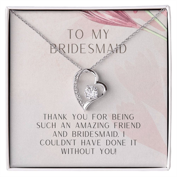 To My Bridesmaid | I couldn't have done it without you - Forever Love Necklace