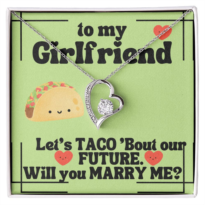 To My Girlfriend | Let's Taco 'bout our FUTURE. Will you Marry Me? - Forever Love Necklace