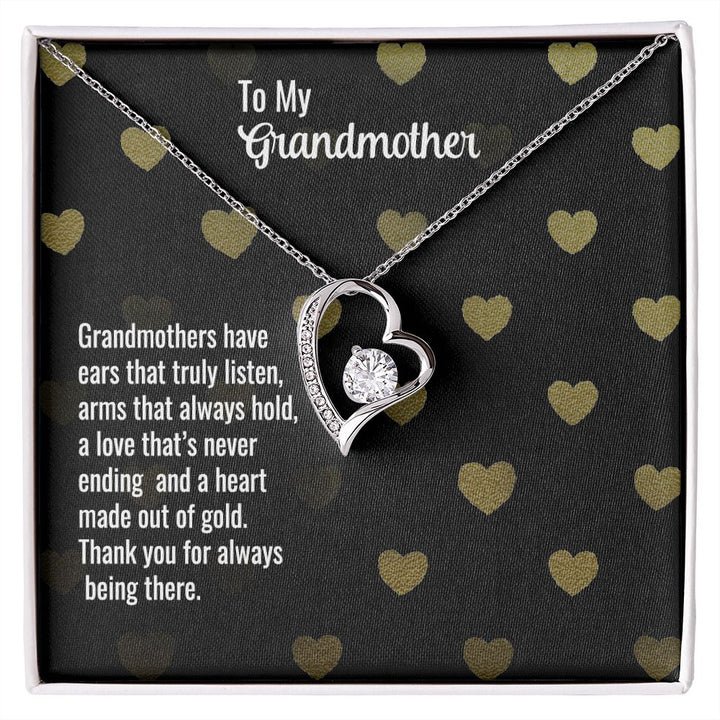 To My Grandmother | Grandmothers have ears that truly listen, arms that always hold, a love that's never ending and a heart made out of gold. - Forever Love Necklace