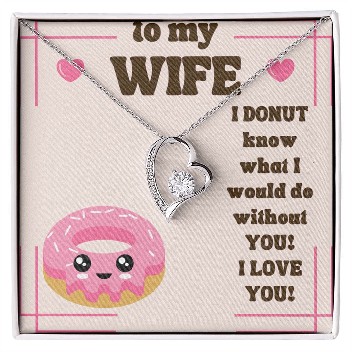 To My Wife | I Donut know what I would do without You! I Love You! - Forever Love Necklace