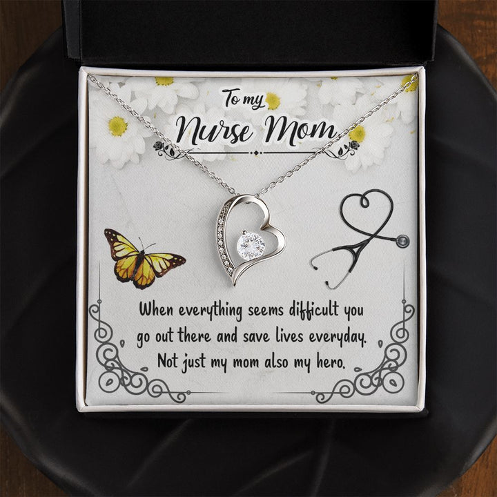 To My Nurse Mom | When everything seems difficult you go out there and save lives everyday - Forever Love Necklace