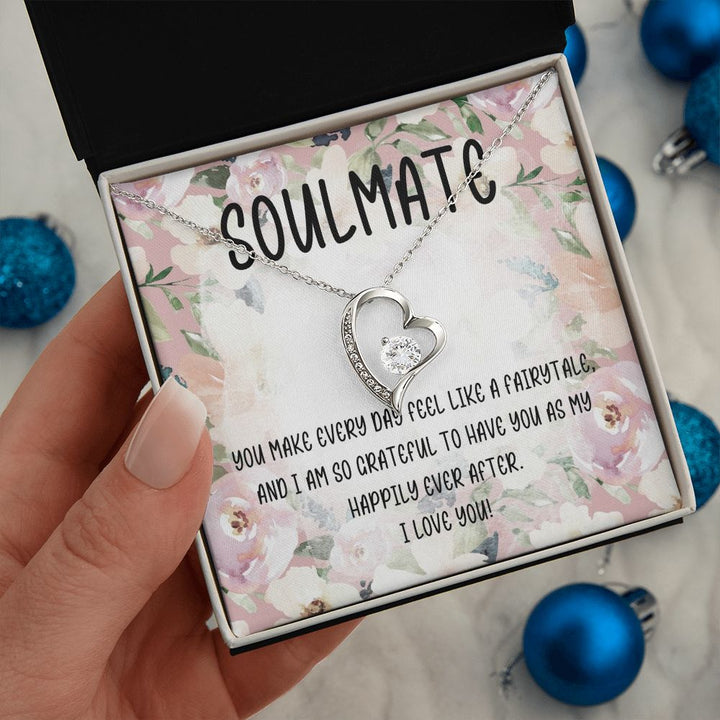 Soulmate | You make every day feel like a fairytale and I am so grateful to have you as my happily ever after - Forever Love Necklace