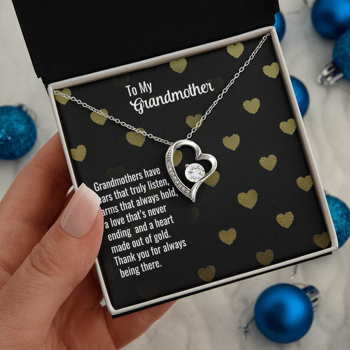 To My Grandmother | Grandmothers have ears that truly listen, arms that always hold, a love that's never ending and a heart made out of gold. - Forever Love Necklace