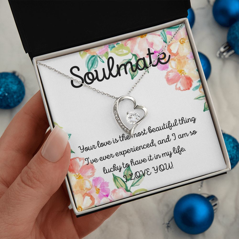 Soulmate | Your Love is the most beautiful thing I've ever experienced, and I am so lucky to have it in my life - Forever Love Necklace