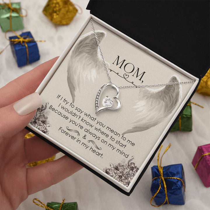 Mom | If I try to say what you mean to me I wouldn't know where to start because you're always on my mind - Forever Love Necklace