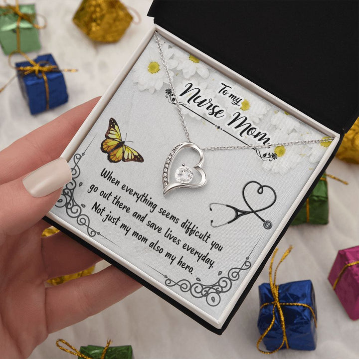 To My Nurse Mom | When everything seems difficult you go out there and save lives everyday - Forever Love Necklace