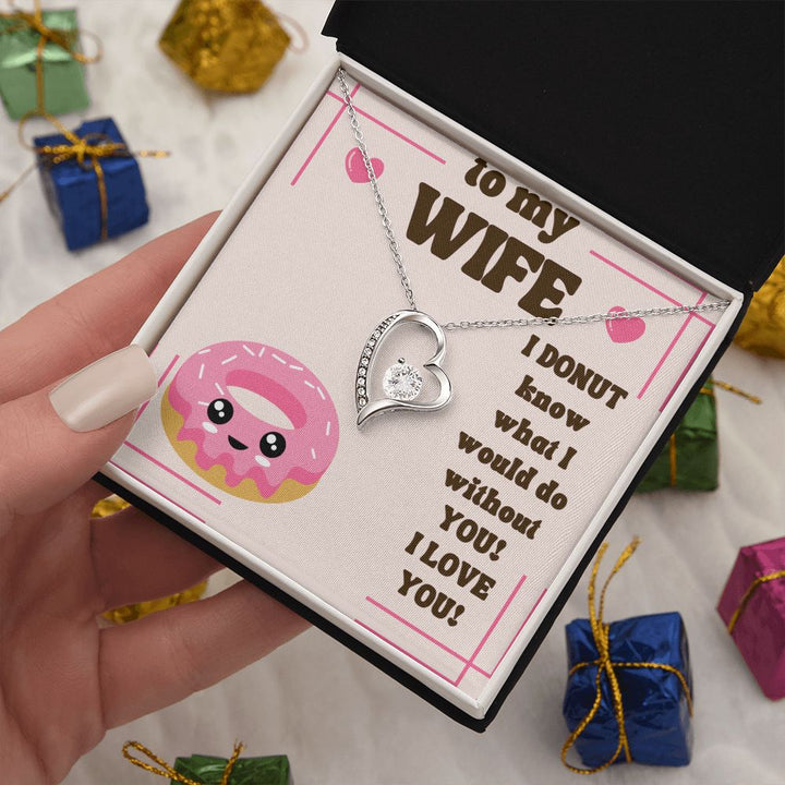 To My Wife | I Donut know what I would do without You! I Love You! - Forever Love Necklace