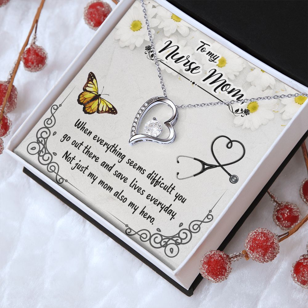 To My Nurse Mom | When everything seems difficult you go out there and save lives everyday - Forever Love Necklace