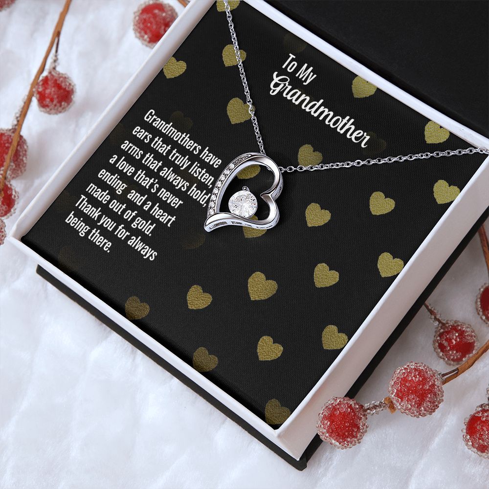 To My Grandmother | Grandmothers have ears that truly listen, arms that always hold, a love that's never ending and a heart made out of gold. - Forever Love Necklace