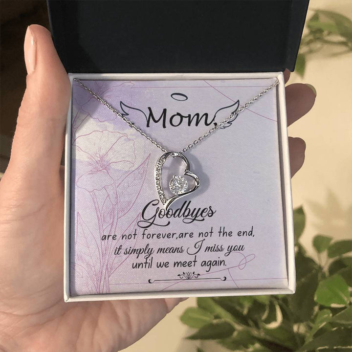 Mom | Goodbyes are not forever, are not the end, it simply means I miss you until we meet again - Forever Love Necklace