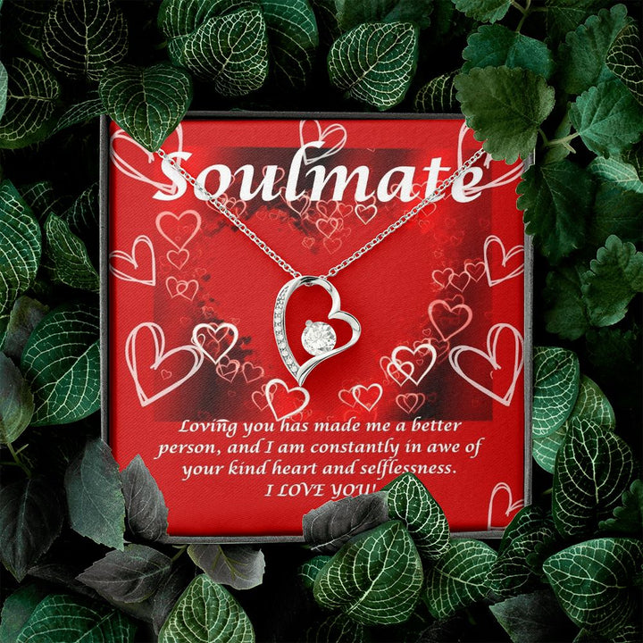 Soulmate | Loving you has made me a better person, and I am constantly in awe of your kind heart and selflessness - Forever Love Necklace