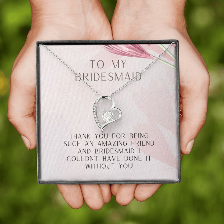 To My Bridesmaid | I couldn't have done it without you - Forever Love Necklace