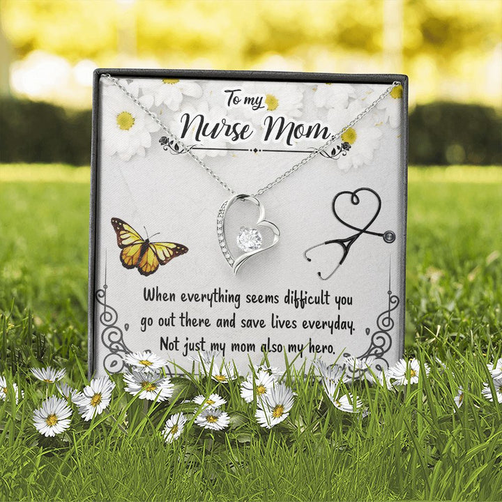 To My Nurse Mom | When everything seems difficult you go out there and save lives everyday - Forever Love Necklace