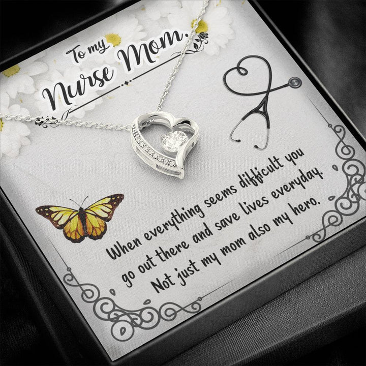 To My Nurse Mom | When everything seems difficult you go out there and save lives everyday - Forever Love Necklace