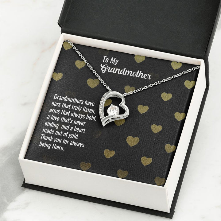 To My Grandmother | Grandmothers have ears that truly listen, arms that always hold, a love that's never ending and a heart made out of gold. - Forever Love Necklace