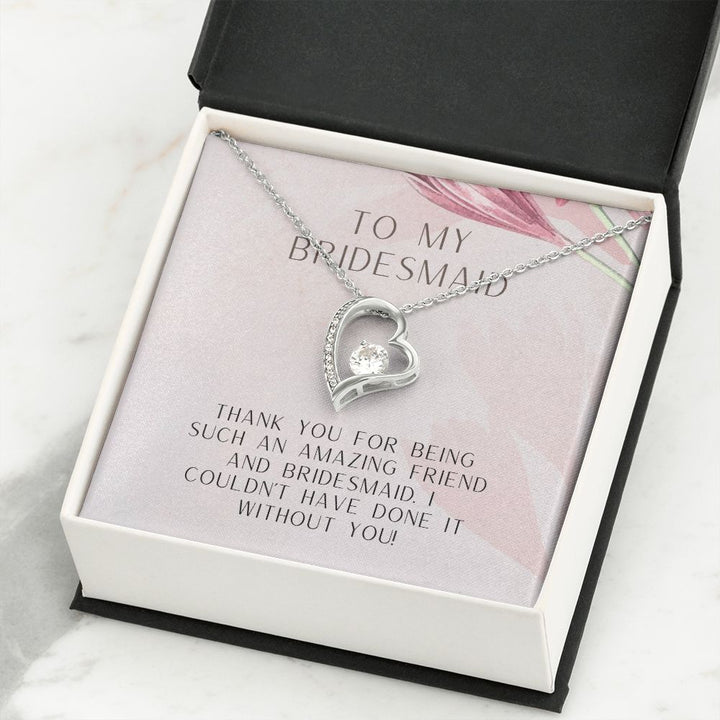 To My Bridesmaid | I couldn't have done it without you - Forever Love Necklace