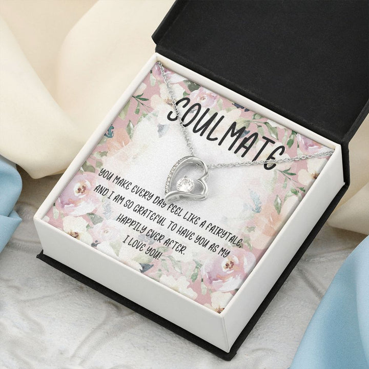 Soulmate | You make every day feel like a fairytale and I am so grateful to have you as my happily ever after - Forever Love Necklace