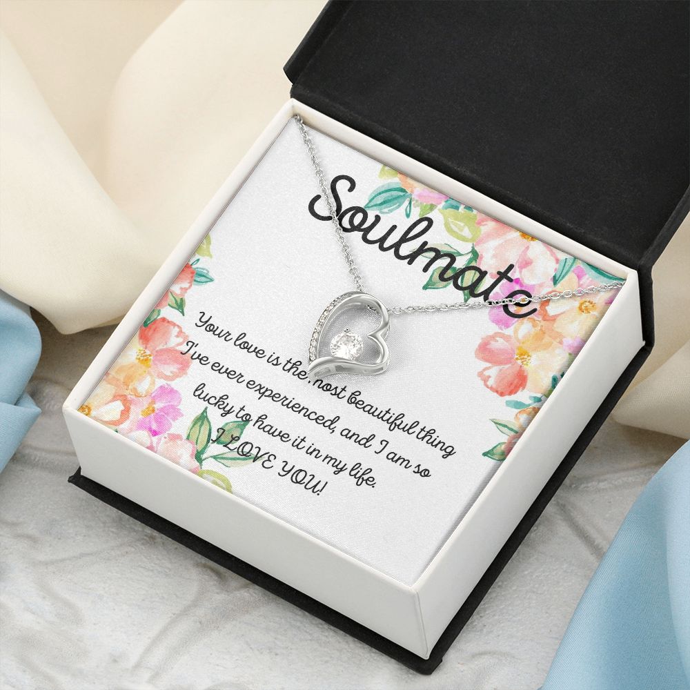 Soulmate | Your Love is the most beautiful thing I've ever experienced, and I am so lucky to have it in my life - Forever Love Necklace