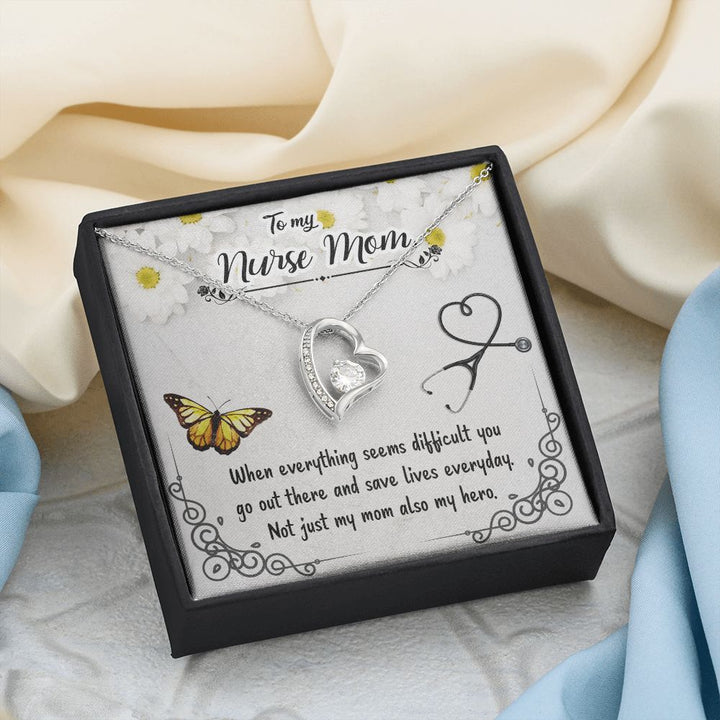 To My Nurse Mom | When everything seems difficult you go out there and save lives everyday - Forever Love Necklace