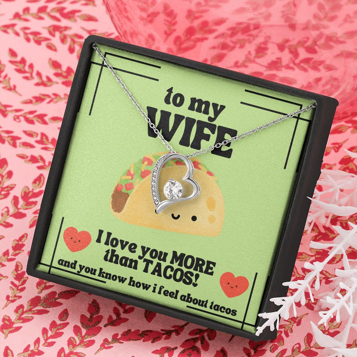 To My Wife | I love you more than tacos. And you know how I feel about tacos - Forever Love Necklace