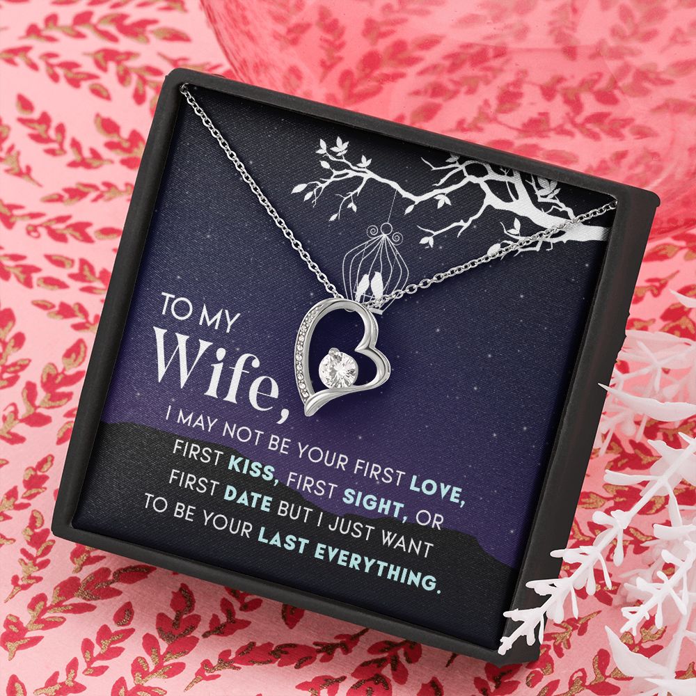 To My Wife | I may not be your first Love, First Kiss, First Sight, or first date but I just want to be your last everything - Forever Love Necklace