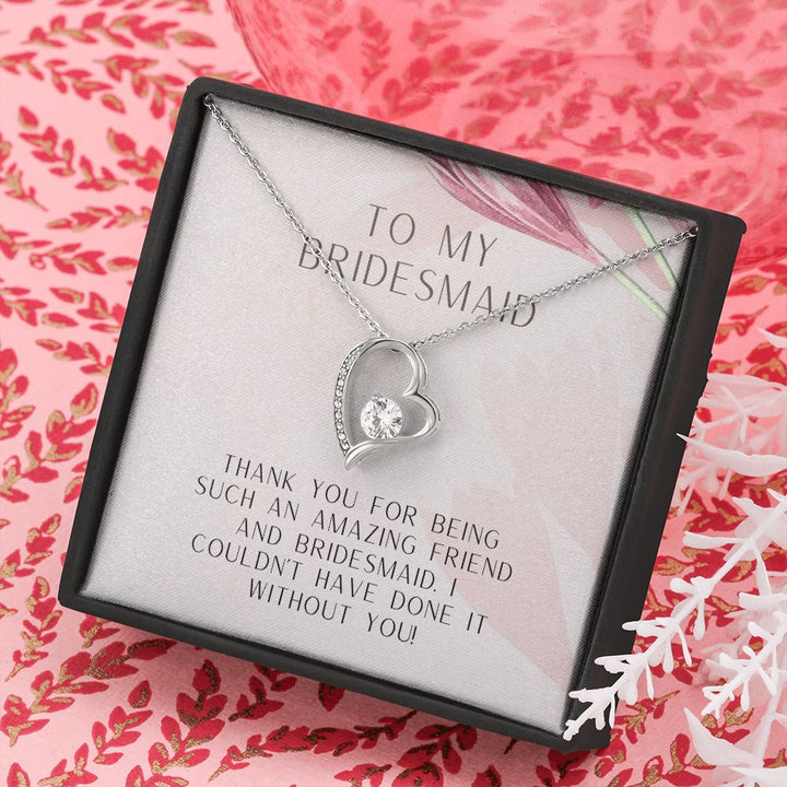 To My Bridesmaid | I couldn't have done it without you - Forever Love Necklace