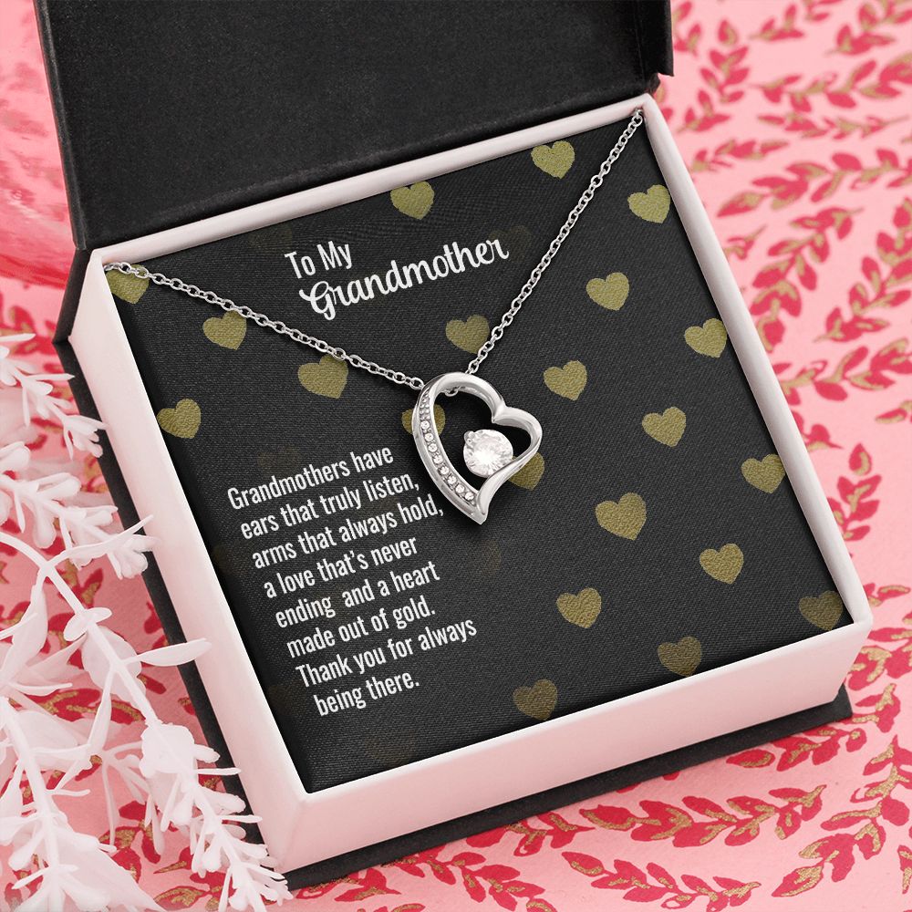 To My Grandmother | Grandmothers have ears that truly listen, arms that always hold, a love that's never ending and a heart made out of gold. - Forever Love Necklace