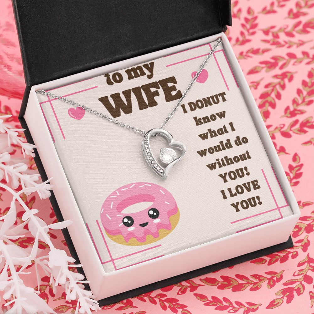 To My Wife | I Donut know what I would do without You! I Love You! - Forever Love Necklace