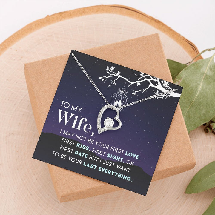 To My Wife | I may not be your first Love, First Kiss, First Sight, or first date but I just want to be your last everything - Forever Love Necklace