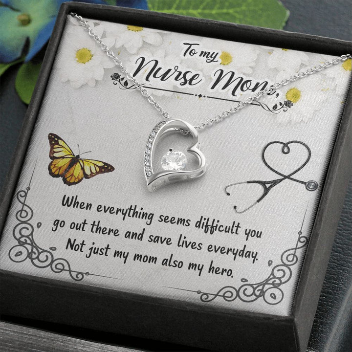 To My Nurse Mom | When everything seems difficult you go out there and save lives everyday - Forever Love Necklace