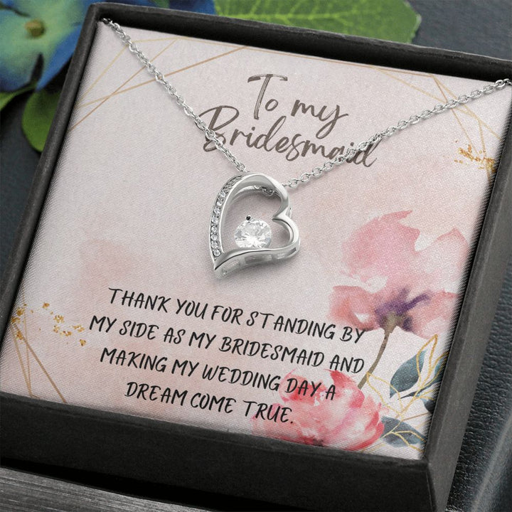 To My Bridesmaid | Thank you for standing by my side as my bridesmaid - Forever Love Necklace