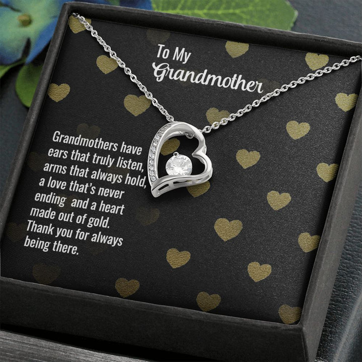 To My Grandmother | Grandmothers have ears that truly listen, arms that always hold, a love that's never ending and a heart made out of gold. - Forever Love Necklace