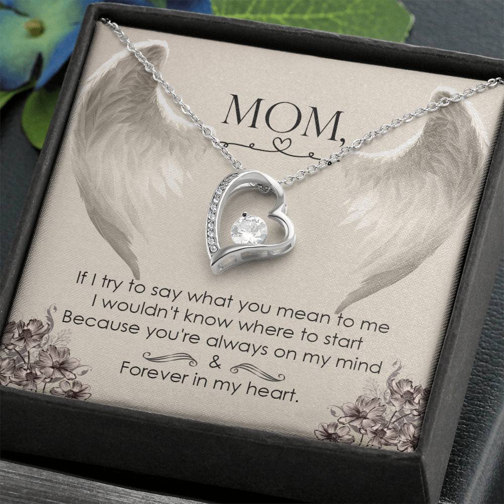 Mom | If I try to say what you mean to me I wouldn't know where to start because you're always on my mind - Forever Love Necklace