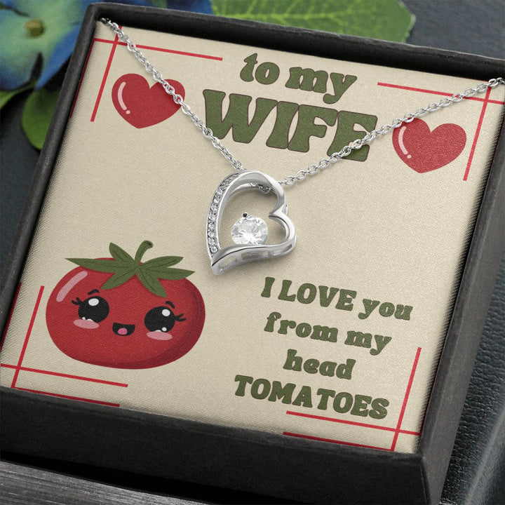 To My Wife | I Love You from my head Tomatoes. - Forever Love Necklace