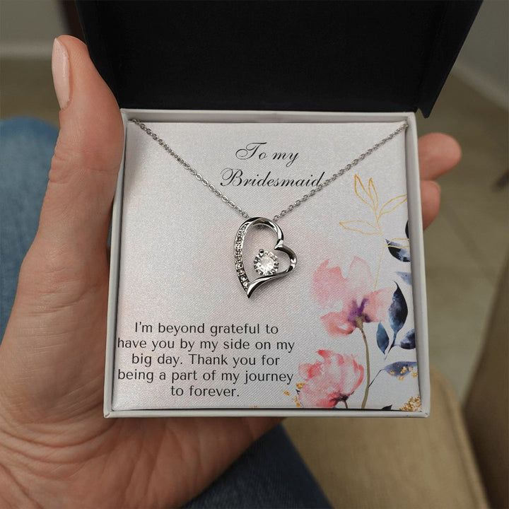 To My Bridesmaid | I'm beyond grateful to have you by my side on my big day -Forever Love Necklace