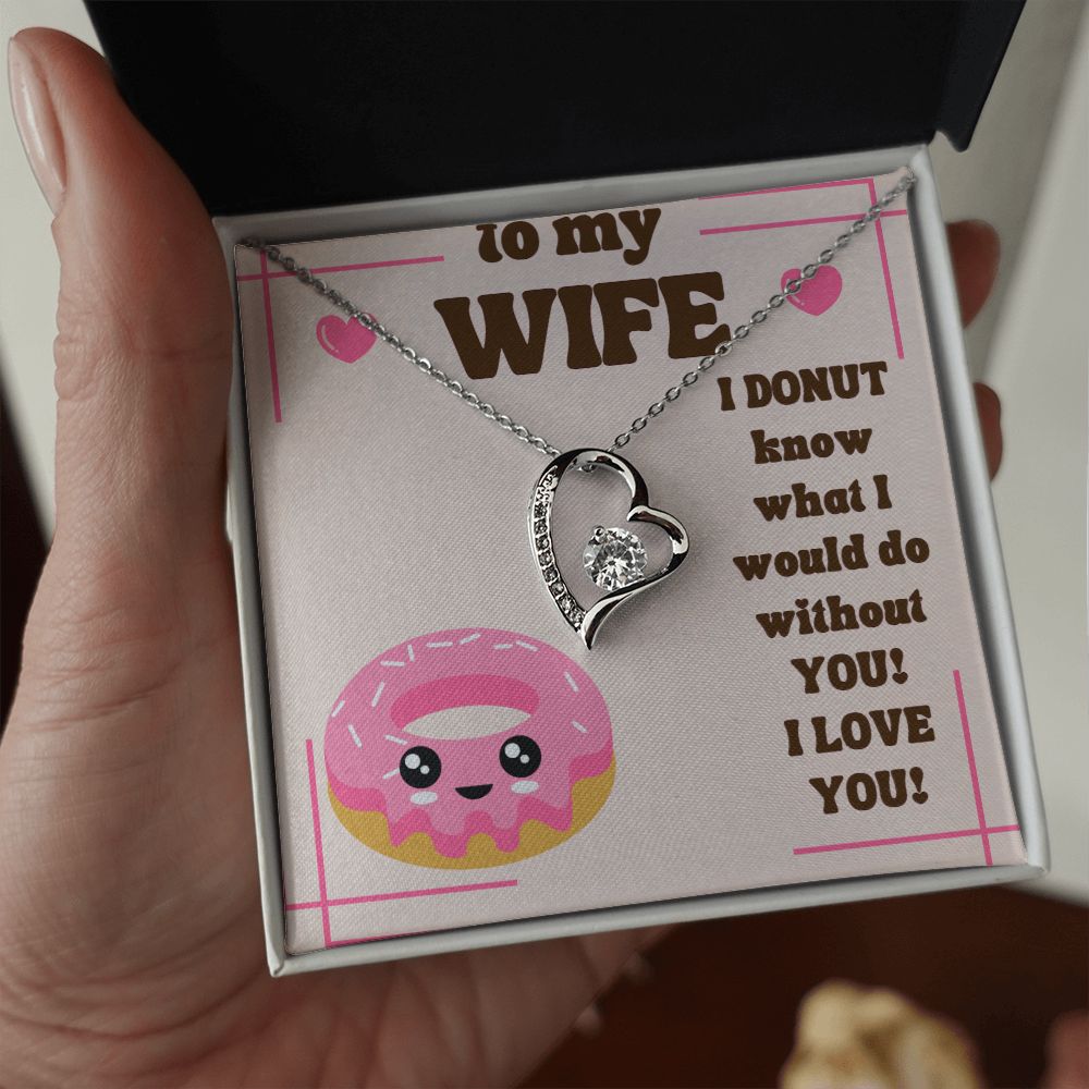 To My Wife | I Donut know what I would do without You! I Love You! - Forever Love Necklace