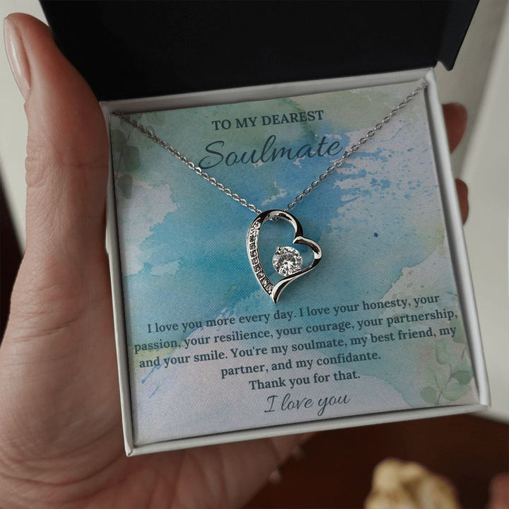 To My Dearest Soulmate | I love you more every day. I love your honesty, your passion, your resilience - Forever Love Necklace