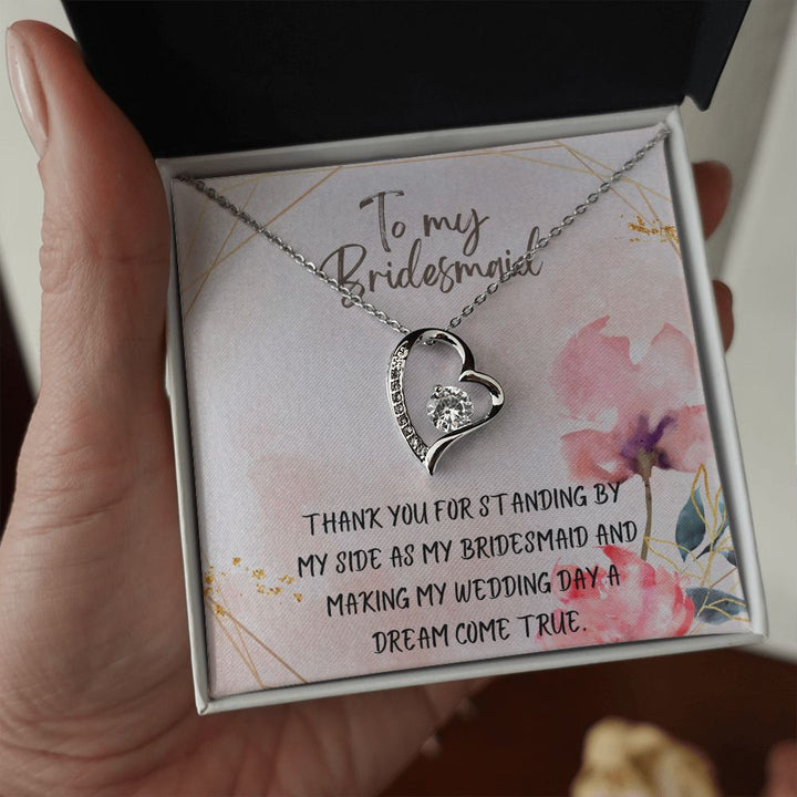 To My Bridesmaid | Thank you for standing by my side as my bridesmaid - Forever Love Necklace