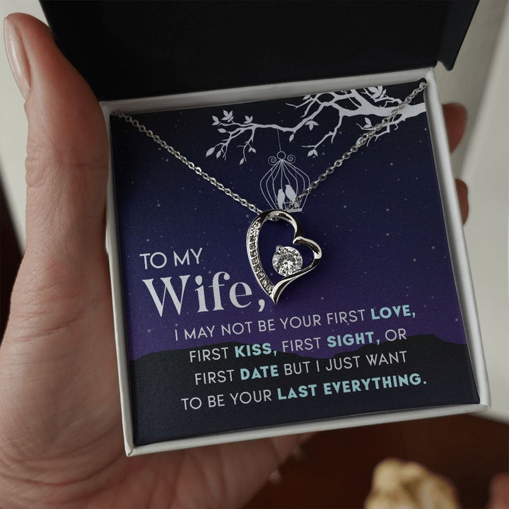 To My Wife | I may not be your first Love, First Kiss, First Sight, or first date but I just want to be your last everything - Forever Love Necklace