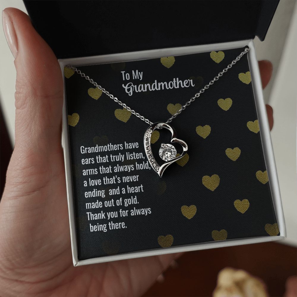 To My Grandmother | Grandmothers have ears that truly listen, arms that always hold, a love that's never ending and a heart made out of gold. - Forever Love Necklace