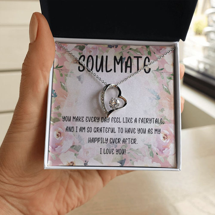 Soulmate | You make every day feel like a fairytale and I am so grateful to have you as my happily ever after - Forever Love Necklace