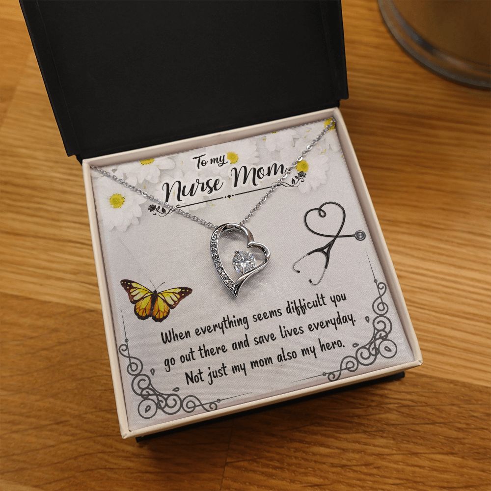 To My Nurse Mom | When everything seems difficult you go out there and save lives everyday - Forever Love Necklace