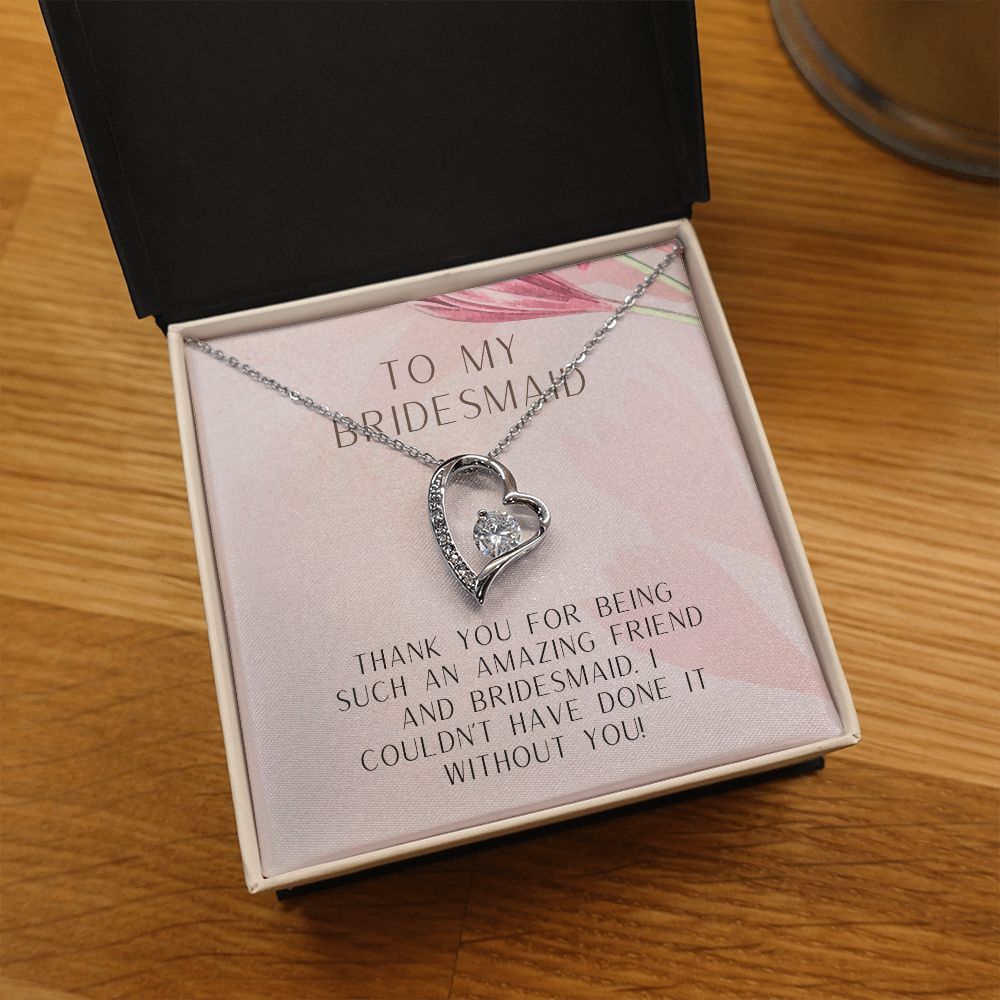 To My Bridesmaid | I couldn't have done it without you - Forever Love Necklace