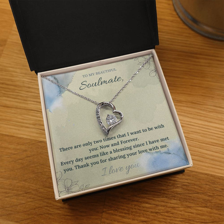 To My Beautiful Soulmate | There are only two times that I want to be with you: Now and Forever - Forever Love Necklace