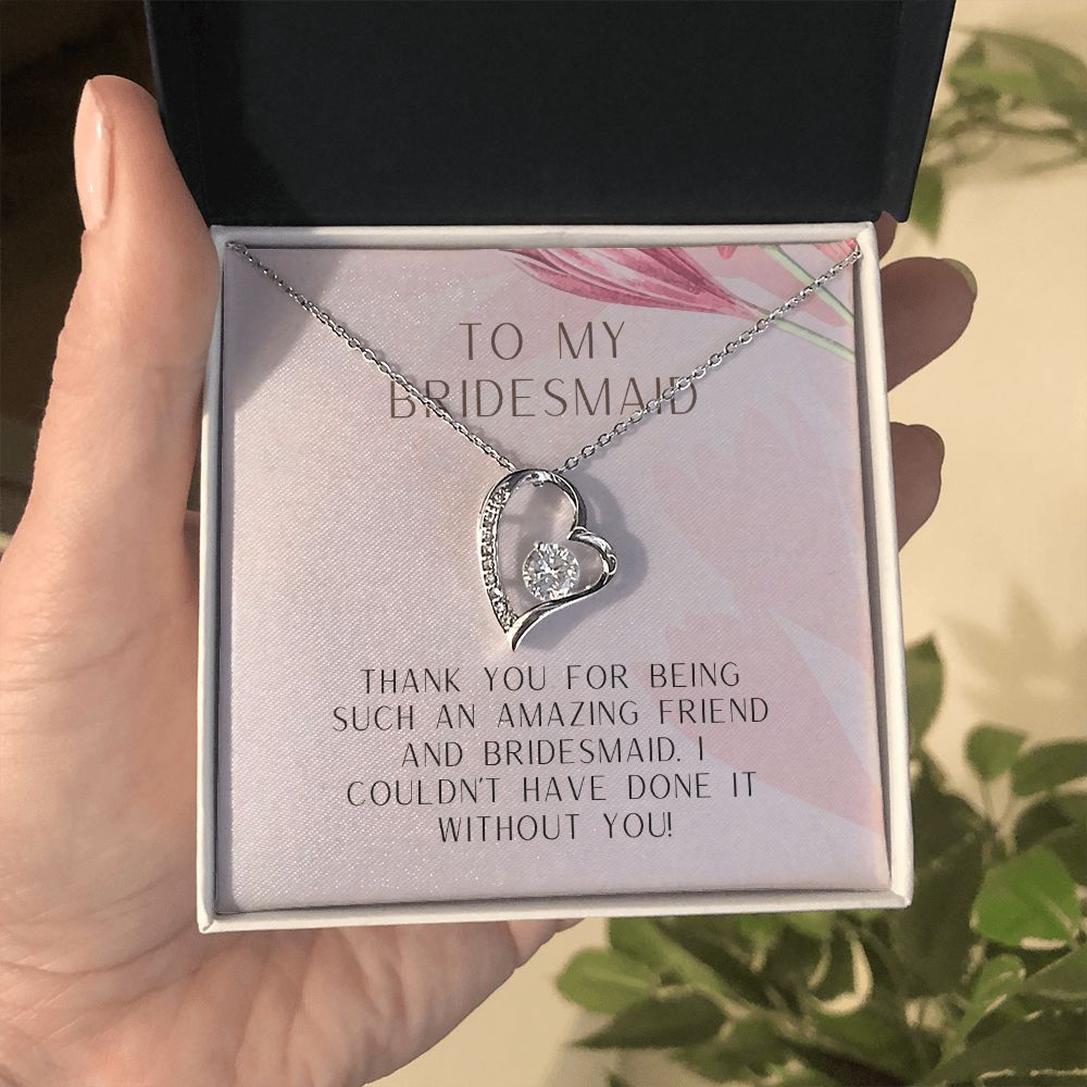 To My Bridesmaid | I couldn't have done it without you - Forever Love Necklace