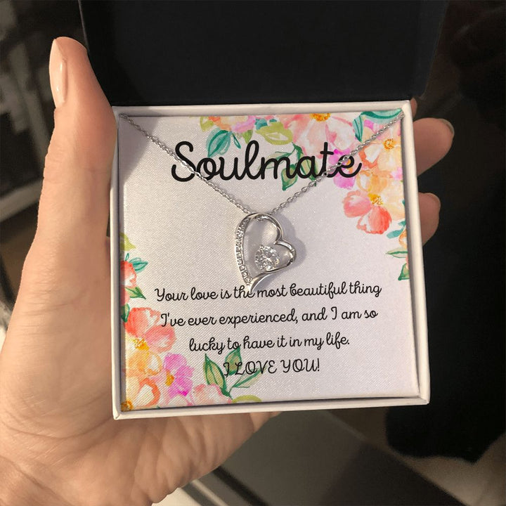 Soulmate | Your Love is the most beautiful thing I've ever experienced, and I am so lucky to have it in my life - Forever Love Necklace